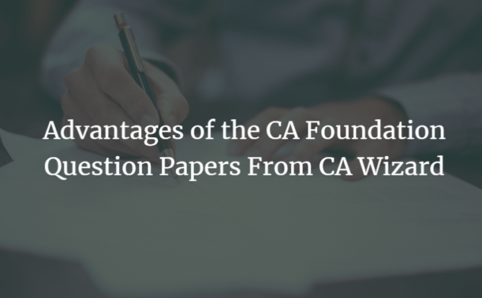 Advantages of the CA Foundation Question Papers From CA Wizard