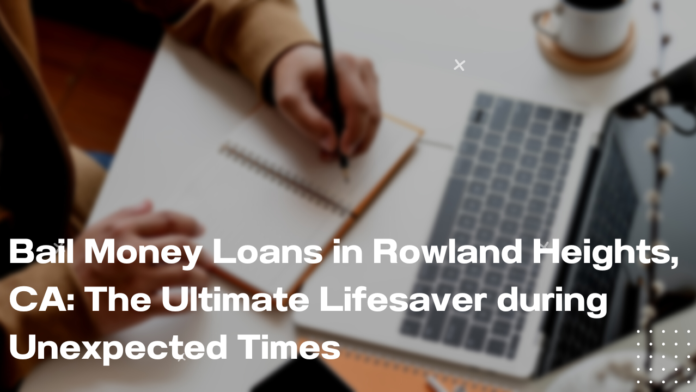 Bail Money Loans in Rowland Heights CA